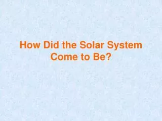 How Did the Solar System Come to Be?