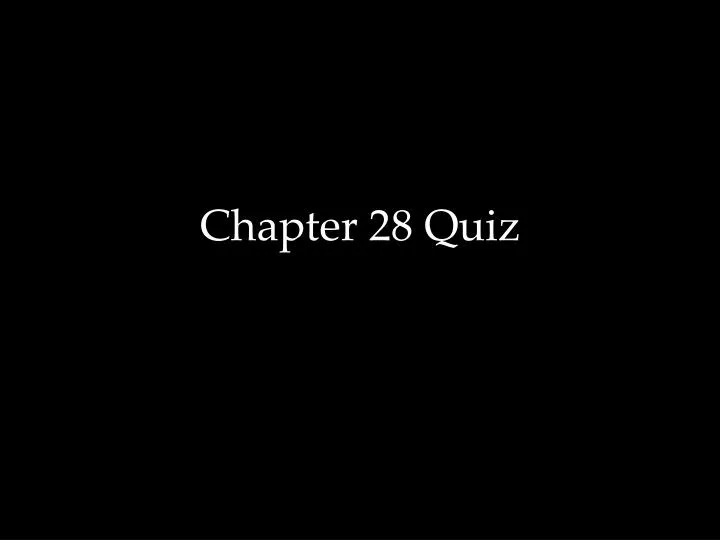 chapter 28 quiz