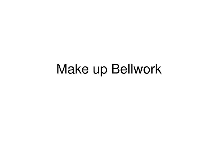 make up bellwork