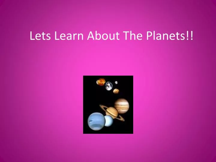 lets learn about the planets