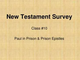 New Testament Survey Class #10 Paul in Prison &amp; Prison Epistles