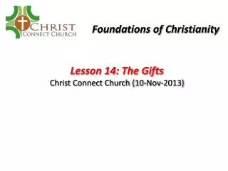 Lesson 14: The Gifts Christ Connect Church (10-Nov-2013)