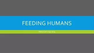 FEEDING HUMANS