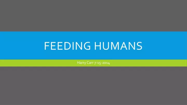 feeding humans