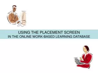 USING THE PLACEMENT SCREEN IN THE ONLINE WORK-BASED LEARNING DATABASE