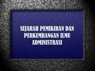 sejarah pemikiran dan perkembangan ilmu administrasi