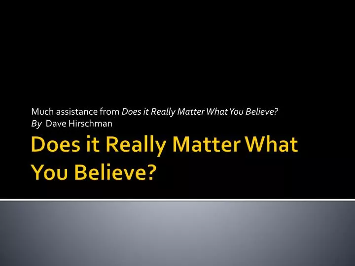 much assistance from does it really matter what you believe by dave hirschman