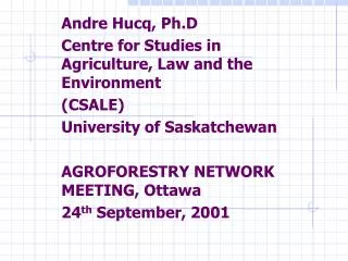 Andre Hucq, Ph.D Centre for Studies in Agriculture, Law and the Environment (CSALE)