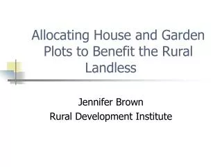 Allocating House and Garden Plots to Benefit the Rural Landless