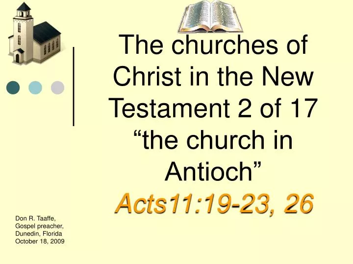 the churches of christ in the new testament 2 of 17 the church in antioch acts11 19 23 26