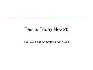 Test is Friday Nov 20