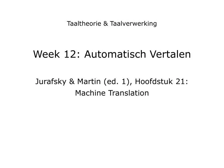 week 12 automatisch vertalen jurafsky martin ed 1 hoofdstuk 21 machine translation