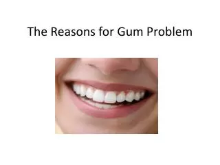 The Reasons for Gum Problem