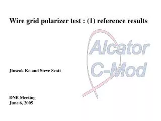 Wire grid polarizer test : (1) reference results Jinseok Ko and Steve Scott DNB Meeting