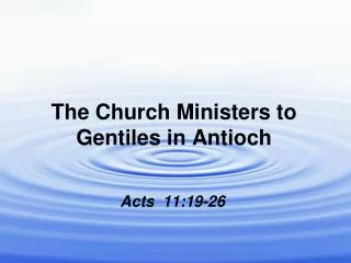 The Church Ministers to Gentiles in Antioch