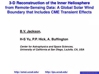 B.V. Jackson , H-S Yu, P.P. Hick, A. Buffington Center for Astrophysics and Space Sciences,
