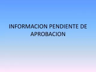 informacion pendiente de aprobacion