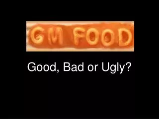 Good, Bad or Ugly?