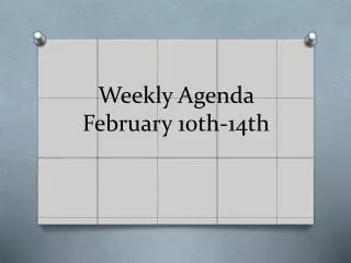 Weekly Agenda February 10th-14th