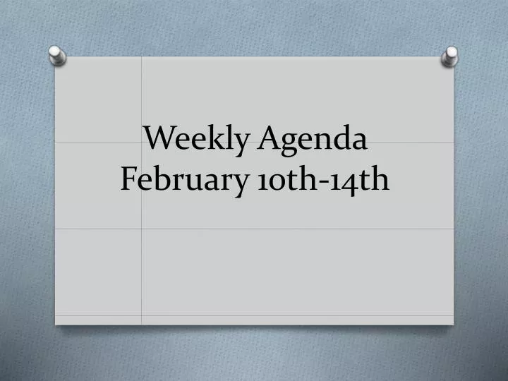 weekly agenda february 10th 14th