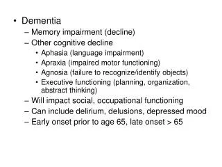 Dementia Memory impairment (decline) Other cognitive decline Aphasia (language impairment)