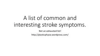 A list of common and interesting stroke symptoms.
