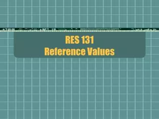 RES 131 Reference Values