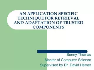 AN APPLICATION SPECIFIC TECHNIQUE FOR RETRIEVAL AND ADAPTATION OF TRUSTED COMPONENTS