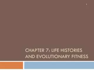 CHAPTER 7: LIFE HISTORIES AND EVOLUTIONARY FITNESS