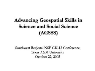 Advancing Geospatial Skills in Science and Social Science (AGSSS)