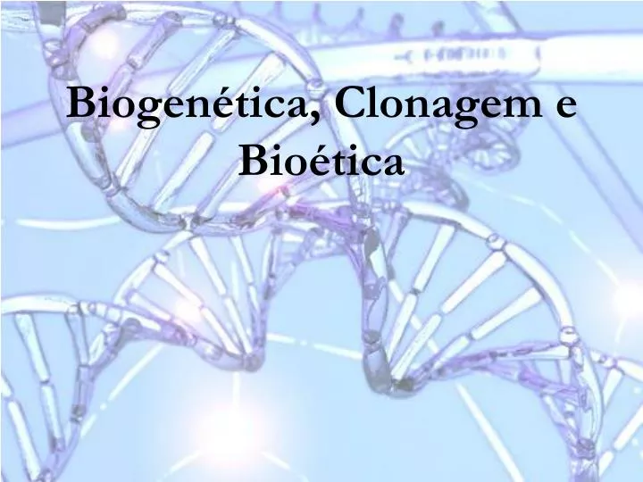 biogen tica clonagem e bio tica