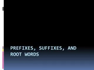 Prefixes, suffixes, and Root words