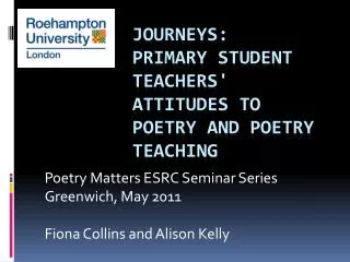 Journeys: PRIMARY Student Teachers' attitudes to poetry and poetry teaching