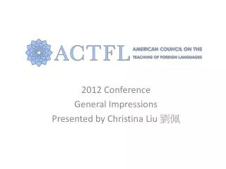 2012 Conference General Impressions Presented by Christina Liu ??