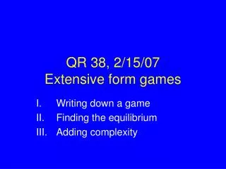 QR 38, 2/15/07 Extensive form games