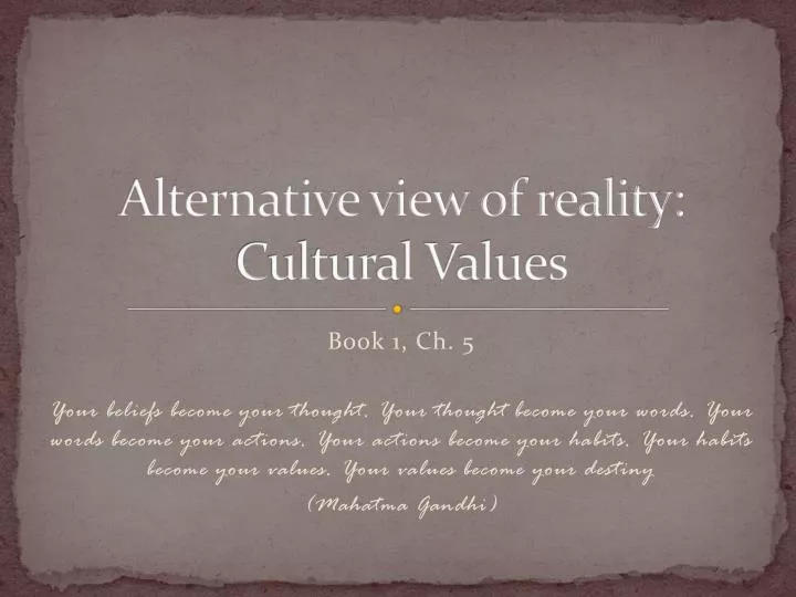 alternative view of reality cultural values