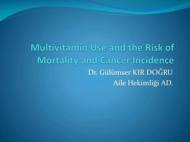 multivitamin use and the risk of mortality and cancer incidence