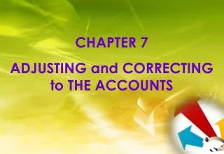 CHAPTER 7 ADJUSTING and CORRECTING to THE ACCOUNTS