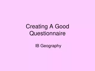 Creating A Good Questionnaire