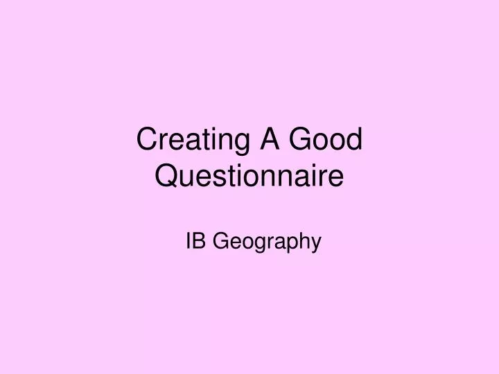 creating a good questionnaire