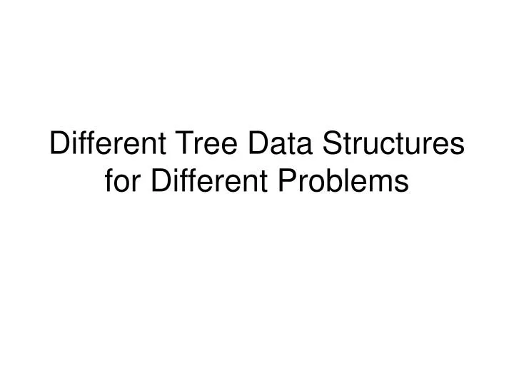different tree data structures for different problems