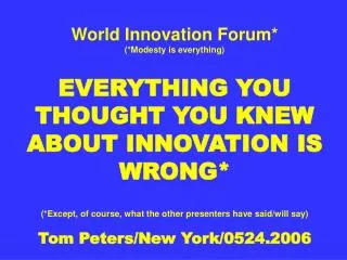 World Innovation Forum YOU ONLY FIND OIL IF YOU DRILL WELLS Tom Peters/New York/0524.2006