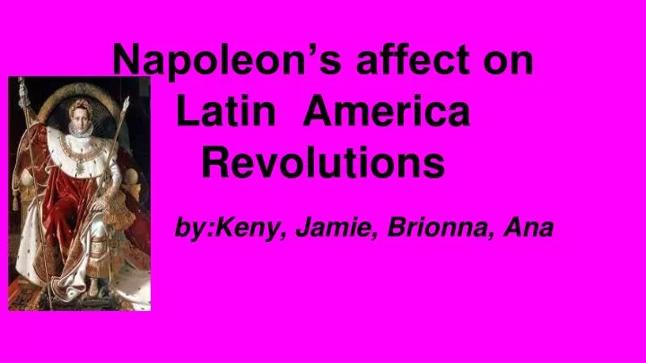 napoleon s affect on latin america revolutions