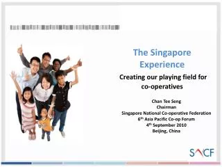 The Singapore Experience Creating our playing field for co-operatives