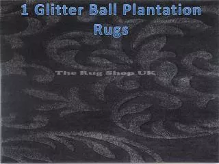 1 glitter ball plantation rugs