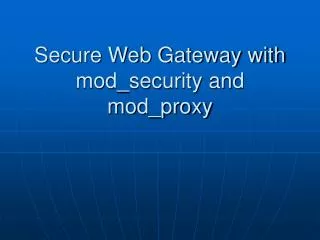 Secure Web Gateway with mod_security and mod_proxy