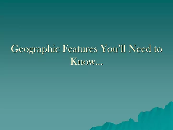 geographic features you ll need to know