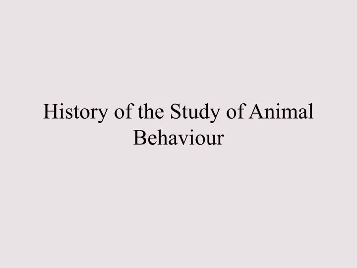 history of the study of animal behaviour