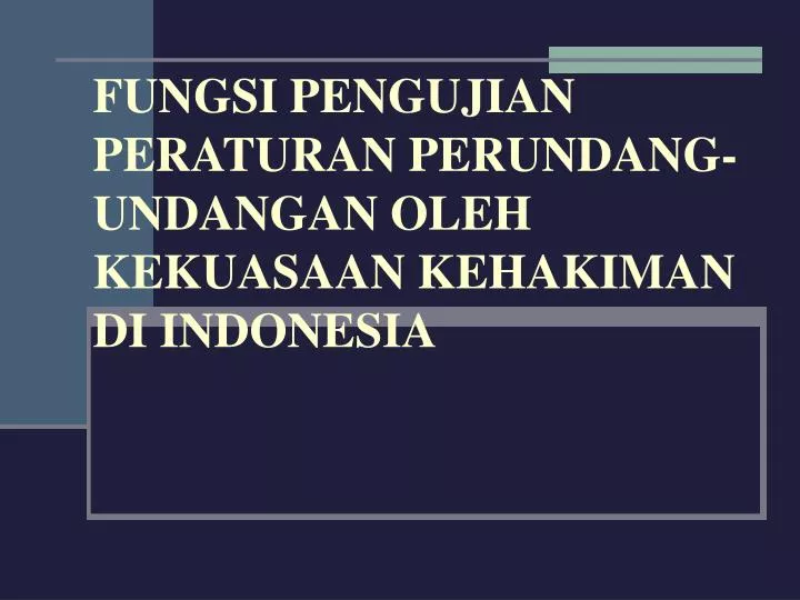 fungsi pengujian peraturan perundang undangan oleh kekuasaan kehakiman di indonesia