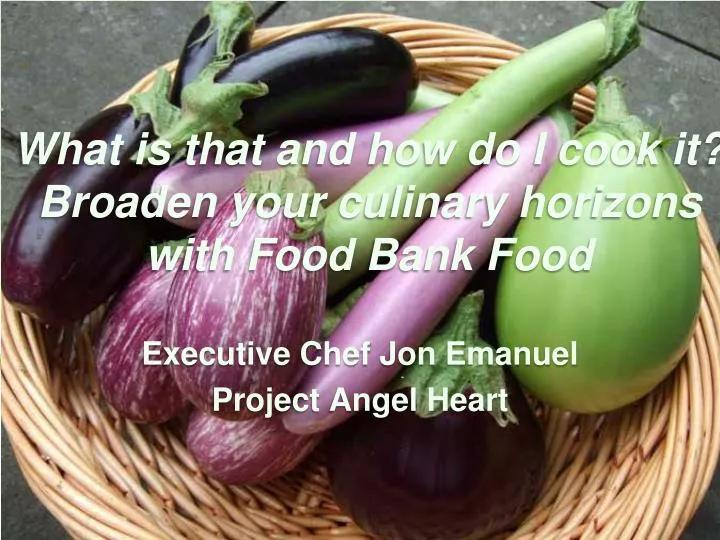 what is that and how do i cook it broaden your culinary horizons with food bank food